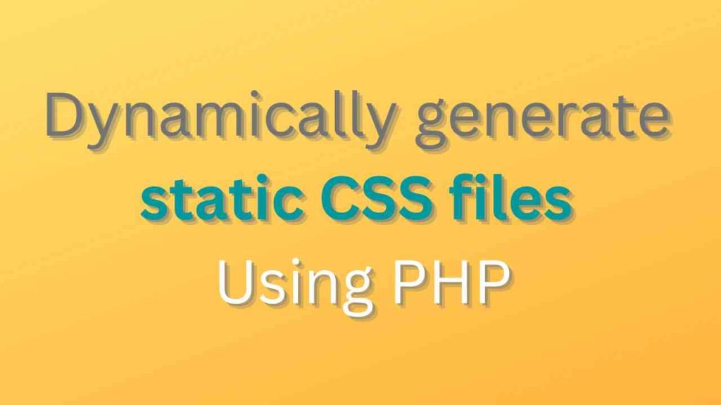 Dynamically generate static CSS files Using PHP