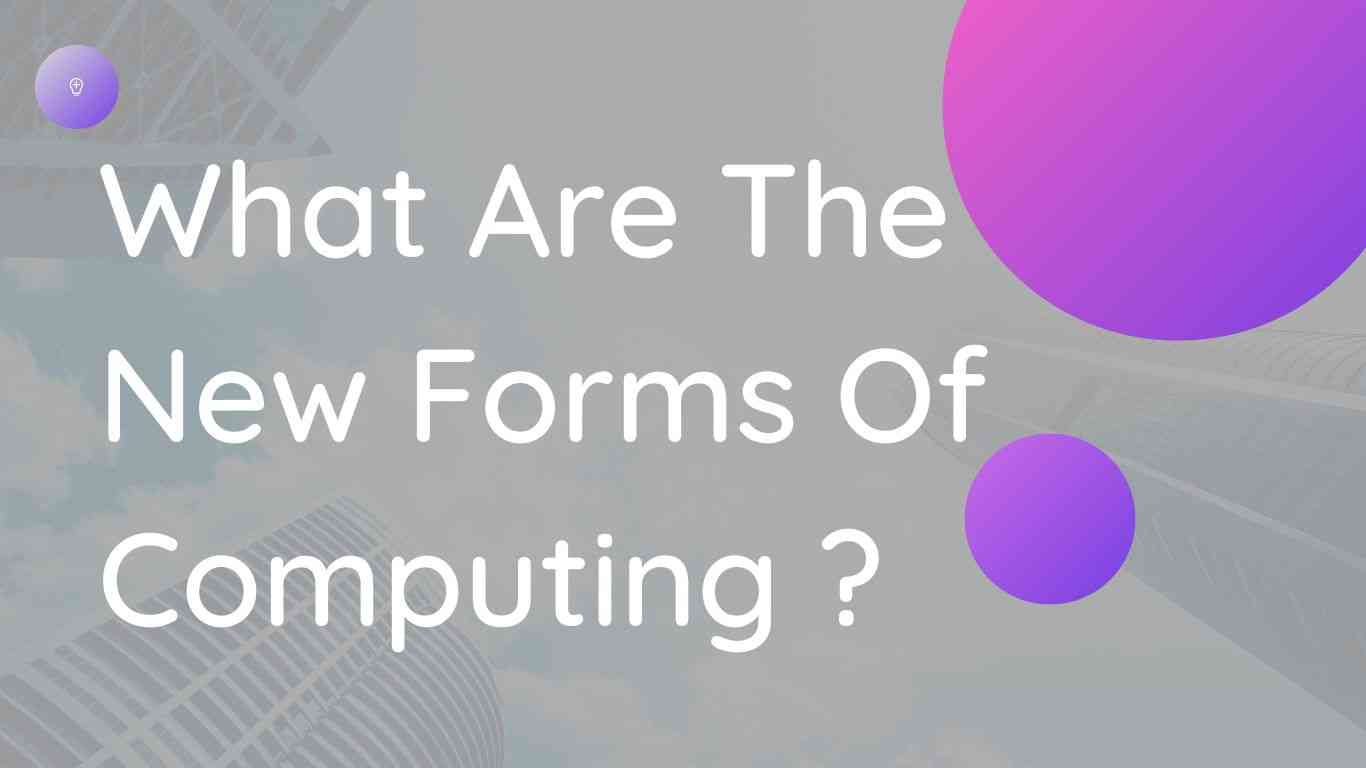 What Are The New Forms Of Computing