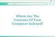 Where Are The Contents Of Your Computer Indexed?