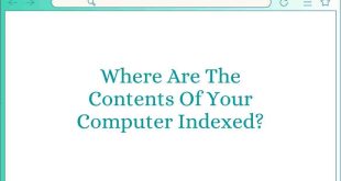 Where Are The Contents Of Your Computer Indexed?