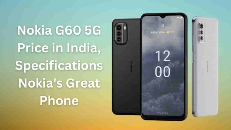 Nokia G60 5G Price in India, specifications Nokia's great phone