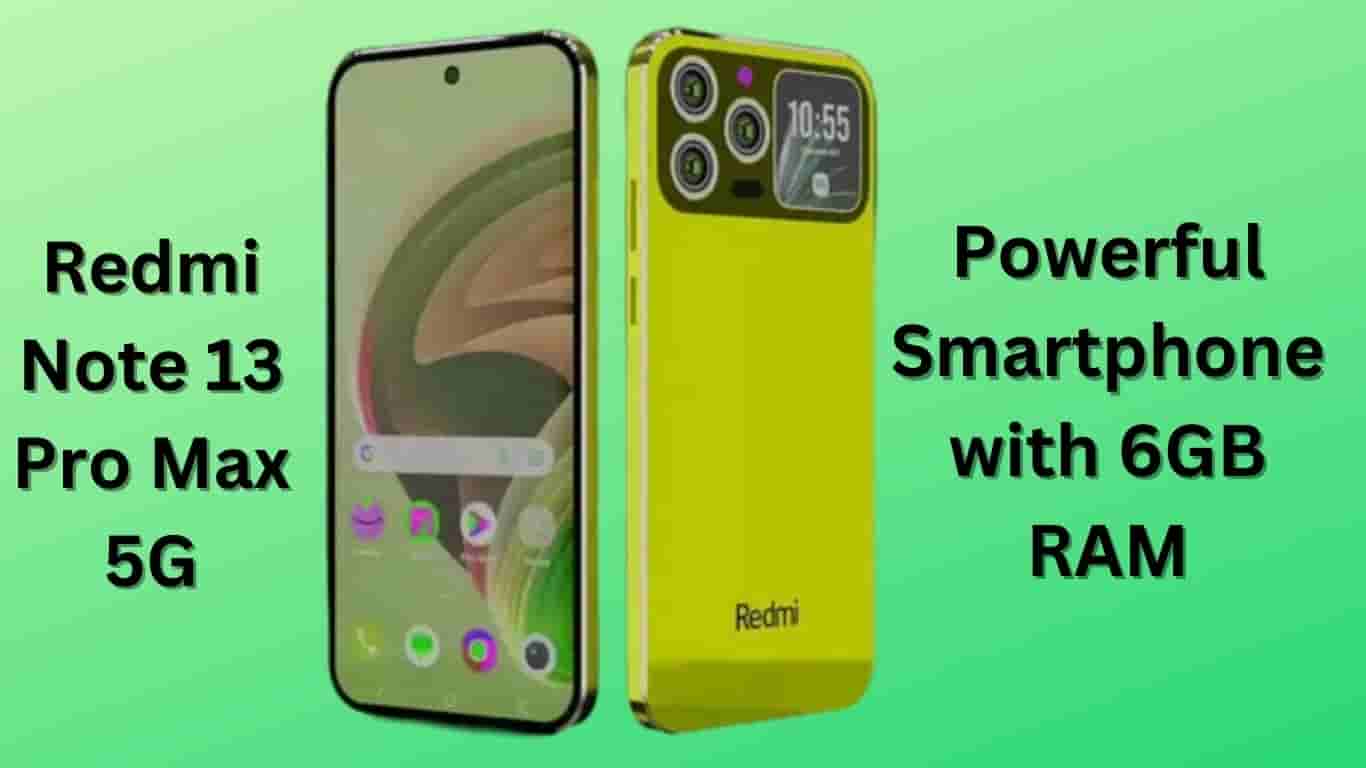 Redmi Note 13 Pro Max 5G Redmi’s Powerful Smartphone with 6GB RAM