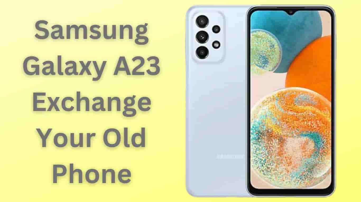 Samsung Galaxy A23 Exchange Your Old Phone