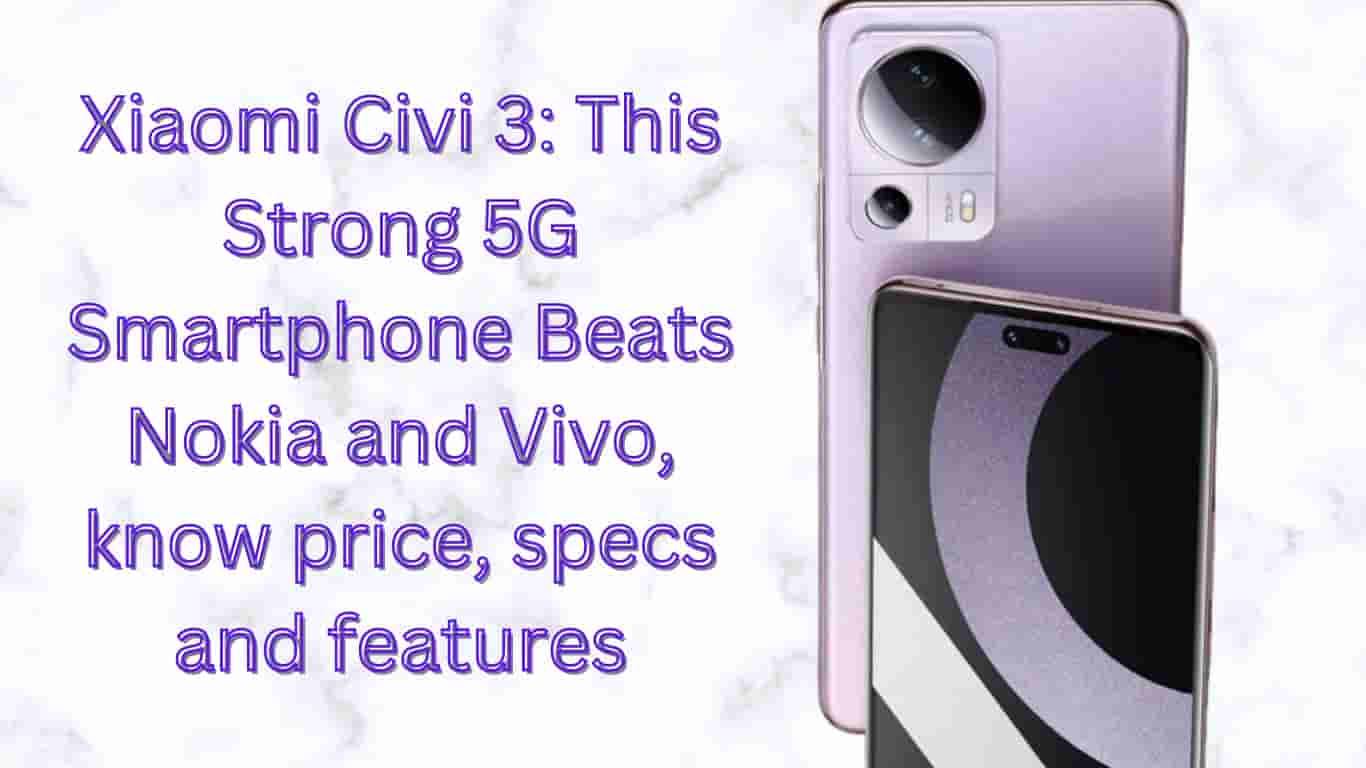 Xiaomi Civi 3: This strong 5G smartphone Beats Nokia and Vivo