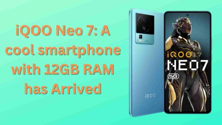 iQOO Neo 7 A cool smartphone with 12GB RAM has arrived