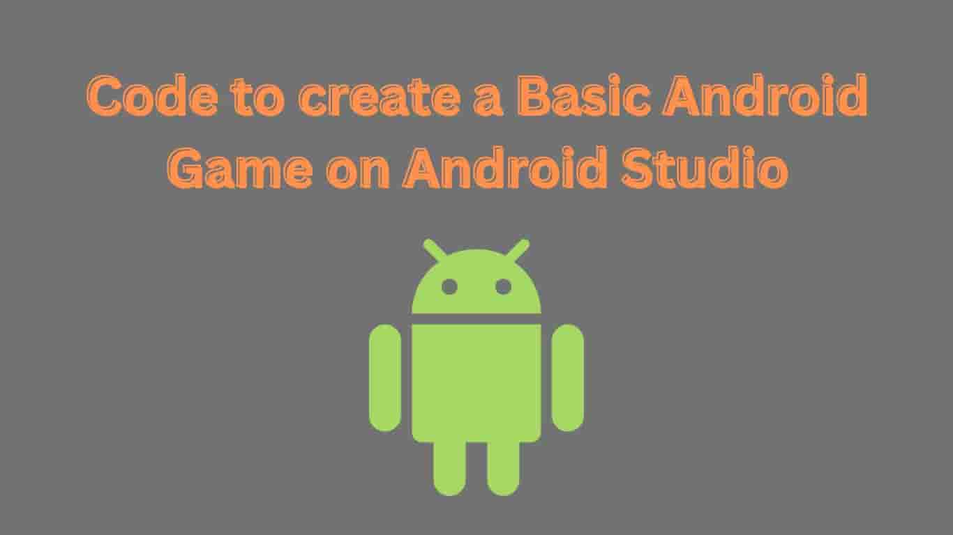 Code to create a Basic Android Game on Android Studio