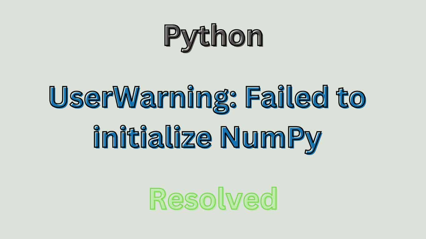 UserWarning: Failed to initialize NumPy