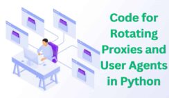 Code for Rotating Proxies and User Agents in Python