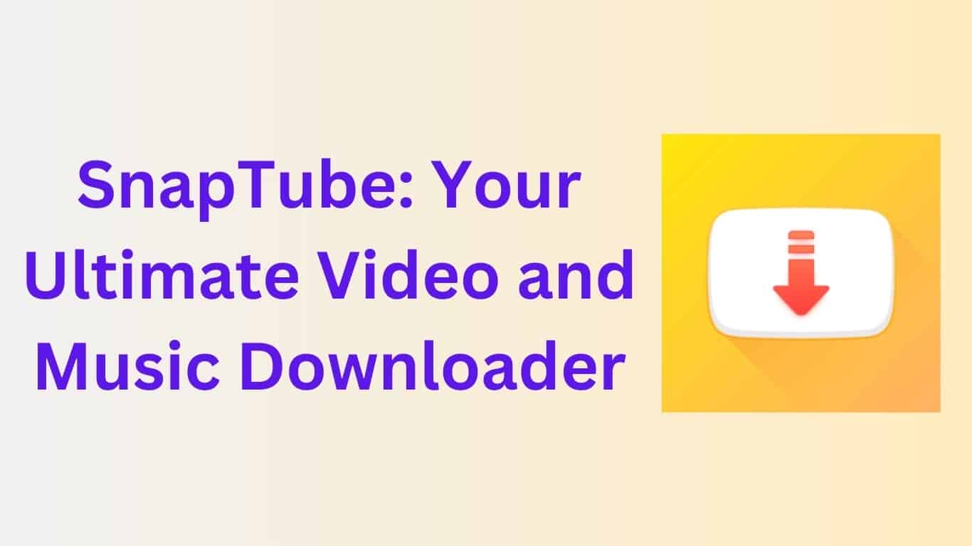 SnapTube: Your Ultimate Video and Music Downloader