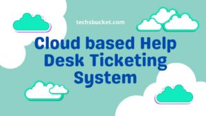 Cloud based Help Desk Ticketing System