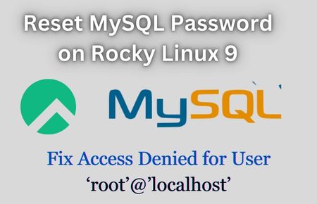 Reset MySQL Password on Rocky Linux 9 and Fix Access Denied for User ‘root’@’localhost’