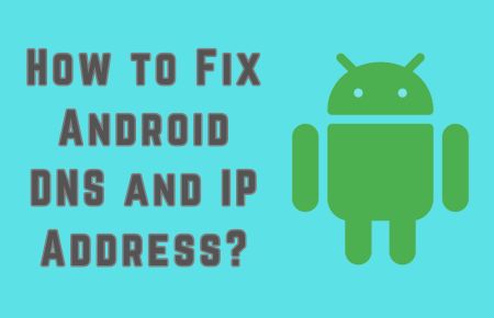 How to Fix Android DNS and IP Address?