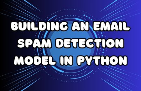 Building an Email Spam Detection Model in Python