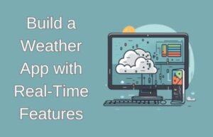 Build a Weather App with Real-Time Features
