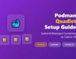 Set Up Podman Quadlet for Systemd-Managed Containers on Fedora 39